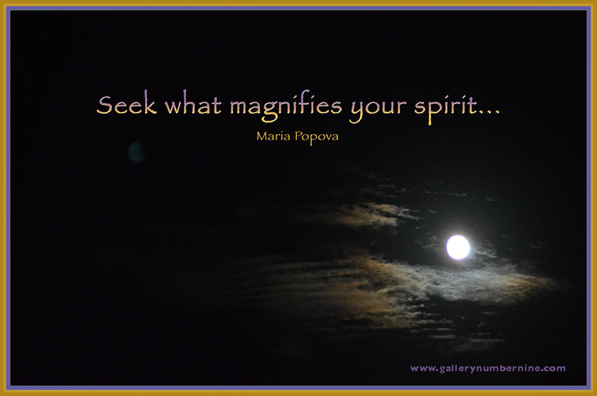 Seek what magnifies your spirit - quote from Maria Popover. Full article at: Full Moon over #NarrowsburgNY by Debra Cortese 2015